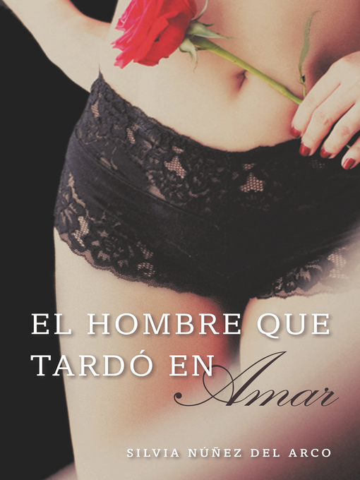 Title details for El hombre que tardo en amar (Finally Finding Love) by Silvia Nuñez del Arco - Wait list